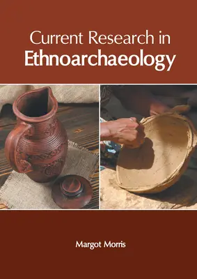Az etno-régészet aktuális kutatásai - Current Research in Ethnoarchaeology