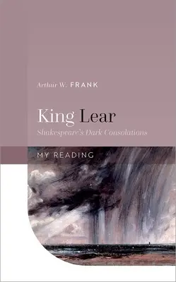 Lear király: Shakespeare sötét vigaszai - King Lear: Shakespeare's Dark Consolations