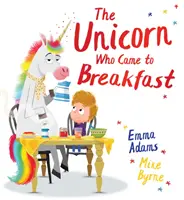 Egyszarvú, aki reggelizni jött (PB) - Unicorn Who Came to Breakfast (PB)