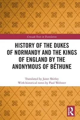 A normandiai hercegek és az angol királyok története a Bthune névtelenje által - History of the Dukes of Normandy and the Kings of England by the Anonymous of Bthune