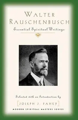 Walter Rauschenbusch: Lényeges lelki írások - Walter Rauschenbusch: Essential Spiritual Writings