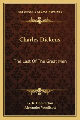 Charles Dickens: Dickens: Az utolsó nagy ember - Charles Dickens: The Last Of The Great Men