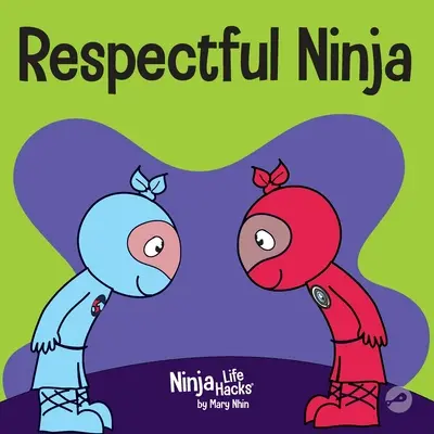 Tisztelettudó nindzsa: Gyerekkönyv a tiszteletadásról és a tisztelet kimutatásáról - Respectful Ninja: A Children's Book About Showing and Giving Respect