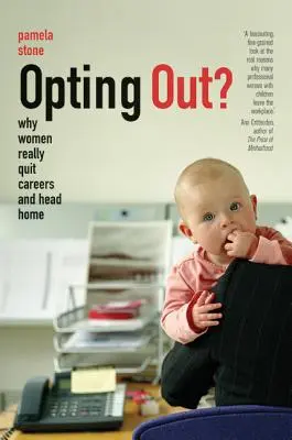 Opting Out?: Miért hagyják ott a nők a karriert és mennek haza? - Opting Out?: Why Women Really Quit Careers and Head Home