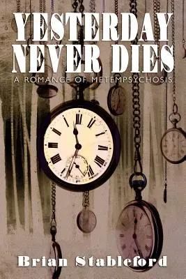 A tegnap sosem hal meg: A Metempsychosis Romance - Yesterday Never Dies: A Romance of Metempsychosis