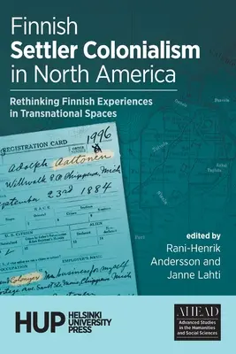 Finn telepes gyarmatosítás Észak-Amerikában: A finn tapasztalatok újragondolása a transznacionális terekben - Finnish Settler Colonialism in North America: Rethinking Finnish Experiences in Transnational Spaces