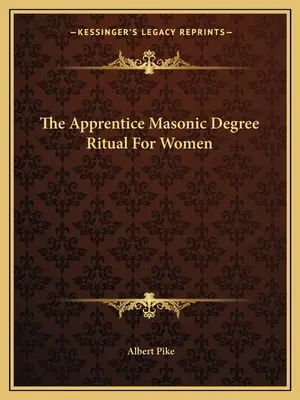 A szabadkőműves tanonc fokozat rituáléja nők számára - The Apprentice Masonic Degree Ritual For Women