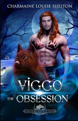 Viggo A megszállottság: A Wolf Shifter Fated Mates Paranormal Romance - Viggo The Obsession: A Wolf Shifter Fated Mates Paranormal Romance