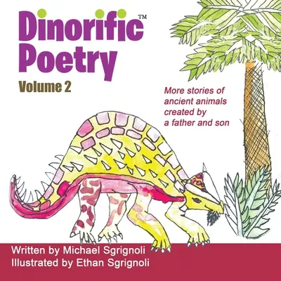 Dinorific Poetry 2. kötet: Egy apa és fia által alkotott történetek ősi állatokról - Dinorific Poetry Volume 2: Stories of ancient animals created by a father and son