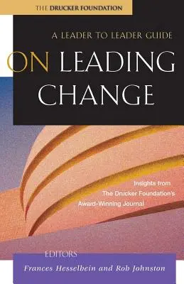 A változás vezetéséről: A Leader to Leader Guide - On Leading Change: A Leader to Leader Guide