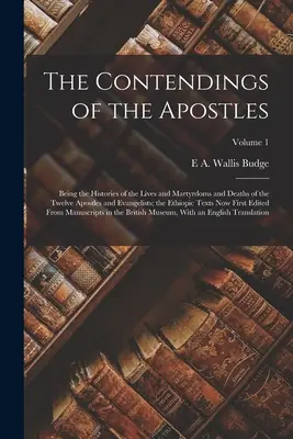 Az apostolok vitái: A tizenkét apostol és evangélista életének, mártíromságának és halálának története; az etióp szövegek - The Contendings of the Apostles: Being the Histories of the Lives and Martyrdoms and Deaths of the Twelve Apostles and Evangelists; the Ethiopic Texts