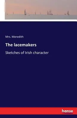 A csipkeverők: Vázlatok az ír jellemről - The lacemakers: Sketches of Irish character