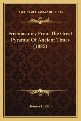 Szabadkőművesség az ősi idők nagy piramisából (1885) - Freemasonry From The Great Pyramid Of Ancient Times (1885)