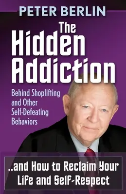 A rejtett függőség: A bolti lopás és más önsértő magatartásformák mögött - The Hidden Addiction: Behind Shoplifting and Other Self-Defeating Behaviors