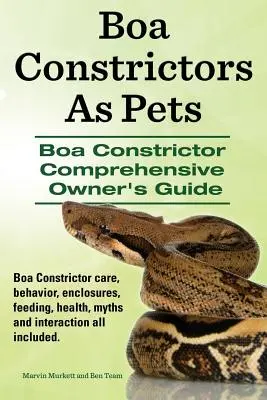 Boa Constrictorok mint háziállatok. Boa Constrictor átfogó tulajdonosi útmutató. Boa Constrictor gondozás, viselkedés, tartási körülmények, táplálás, egészség, mítoszok és interakciók. - Boa Constrictors as Pets. Boa Constrictor Comprehensive Owner's Guide. Boa Constrictor Care, Behavior, Enclosures, Feeding, Health, Myths and Interact