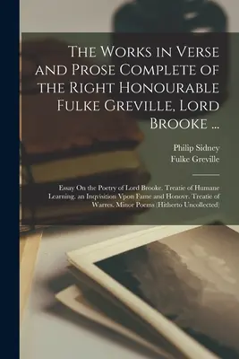 The Works in Verse and Prosa Complete of the Right Honourable Fulke Greville, Lord Brooke ...: Lord Brooke költészetéről. Treatie of Humane L - The Works in Verse and Prose Complete of the Right Honourable Fulke Greville, Lord Brooke ...: Essay On the Poetry of Lord Brooke. Treatie of Humane L