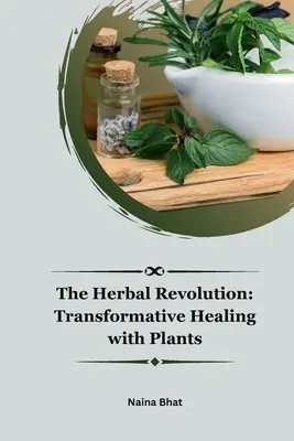 A gyógynövényes forradalom: Gyógyító gyógyítás növényekkel - The Herbal Revolution: Transformative Healing with Plants