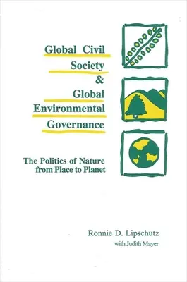 Globális civil társadalom és globális környezetvédelmi kormányzás: A természet politikája a helytől a bolygóig - Global Civil Society and Global Environmental Governance: The Politics of Nature from Place to Planet