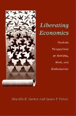 Felszabadító közgazdaságtan: Feminista nézőpontok a családokról, a munkáról és a globalizációról - Liberating Economics: Feminist Perspectives on Families, Work, and Globalization