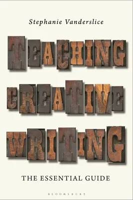 A kreatív írás tanítása: Az alapvető útmutató - Teaching Creative Writing: The Essential Guide