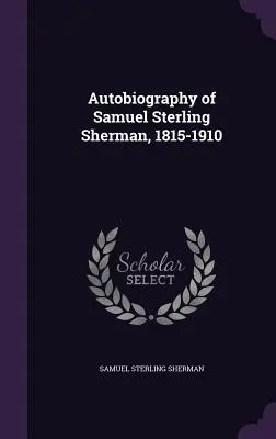 Samuel Sterling Sherman önéletrajza, 1815-1910 - Autobiography of Samuel Sterling Sherman, 1815-1910