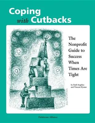 Coping with Cutbacks: The Nonprofit Guide to Success When Times Are Tight Are - Coping with Cutbacks: The Nonprofit Guide to Success When Times Are Tight