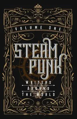 Steampunk írók a világ körül - I. kötet - Steampunk Writers Around The World - Volume I