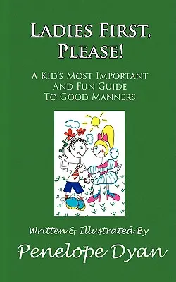 Hölgyeké az elsőbbség, kérem! egy gyerek legfontosabb és legszórakoztatóbb útmutatója a jó modorhoz - Ladies First, Please! a Kid's Most Important and Fun Guide to Good Manners