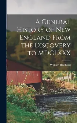 Új-Anglia általános története a felfedezéstől MDCLXXX-ig - A General History of New England From the Discovery to MDCLXXX