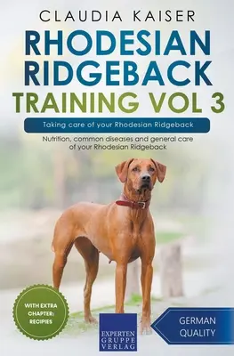 Rhodesian Ridgeback kiképzés 3. kötet - A Rhodesian Ridgeback gondozása: Rhodesian Ridgeback kutyád táplálása, gyakori betegségek és általános gondozása. - Rhodesian Ridgeback Training Vol 3 - Taking care of your Rhodesian Ridgeback: Nutrition, common diseases and general care of your Rhodesian Ridgeback