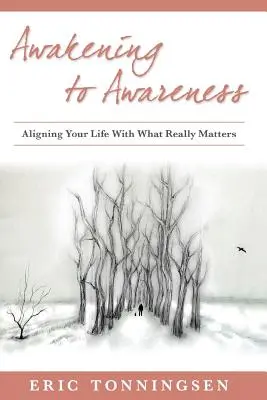 A tudatosságra ébredés: Az életed összehangolása azzal, ami igazán számít - Awakening to Awareness: Aligning Your Life with What Really Matters