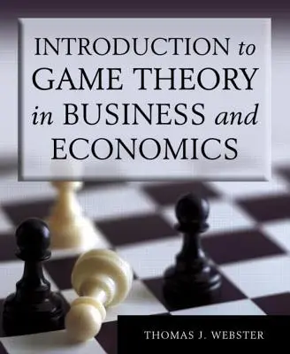 Bevezetés a játékelméletbe az üzleti és közgazdaságtanban - Introduction to Game Theory in Business and Economics