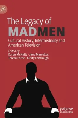 A Mad Men öröksége: Kultúrtörténet, intermedialitás és az amerikai televíziózás - The Legacy of Mad Men: Cultural History, Intermediality and American Television