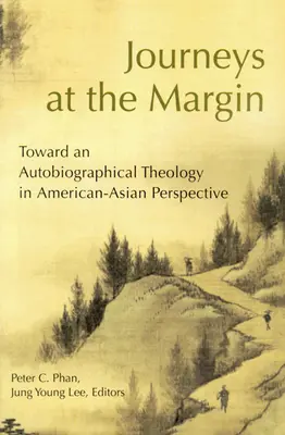 Utazások a peremen: Egy önéletrajzi teológia felé amerikai-ázsiai perspektívában - Journeys at the Margin: Towards an Autobiographical Theology in American-Asian Perspective