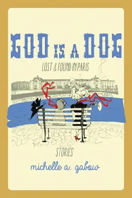 Isten egy kutya: Lost and Found in Paris - God Is a Dog: Lost and Found in Paris