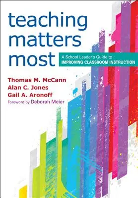 A tanítás a legfontosabb: Az iskolavezető útmutatója az osztálytermi oktatás javításához - Teaching Matters Most: A School Leader's Guide to Improving Classroom Instruction