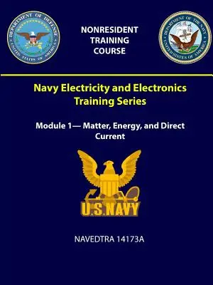 Haditengerészeti villamossági és elektronikai képzéssorozat: Anyag, energia és egyenáram - NAVEDTRA 14173A - Navy Electricity and Electronics Training Series: Module 1- Matter, Energy, and Direct Current - NAVEDTRA 14173A