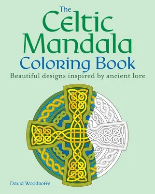 A kelta mandala színezőkönyv: 60 gyönyörű, az ősi hagyományok által inspirált minta - The Celtic Mandala Coloring Book: 60 Beautiful Designs Inspired by Ancient Lore