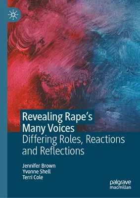 A nemi erőszak sok hangjának feltárása: Különböző szerepek, reakciók és reflexiók - Revealing Rape's Many Voices: Differing Roles, Reactions and Reflections