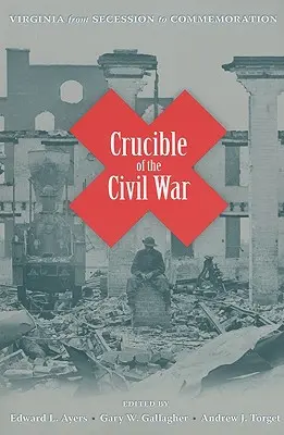 A polgárháború olvasztótégelye: Virginia az elszakadástól a megemlékezésig - Crucible of the Civil War: Virginia from Secession to Commemoration