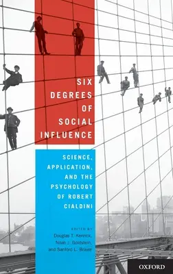 A társadalmi befolyás hat foka: Cialdini pszichológiája. - Six Degrees of Social Influence: Science, Application, and the Psychology of Robert Cialdini