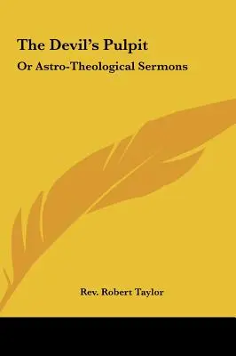 Az ördög szószéke: Vagy asztro-teológiai prédikációk - The Devil's Pulpit: Or Astro-Theological Sermons