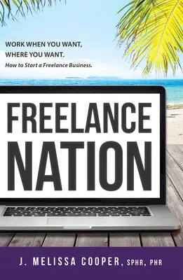 Szabadúszó nemzet: Dolgozz, amikor akarsz, ahol akarsz. Hogyan indítsunk szabadúszó vállalkozást. - Freelance Nation: Work When You Want, Where You Want. How to Start a Freelance Business.