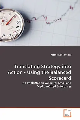 A stratégia átültetése cselekvéssé - a kiegyensúlyozott eredménytábla használata - Translating Strategy into Action - Using the Balanced Scorecard