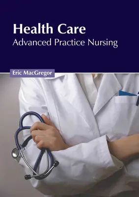 Egészségügy: Advanced Practice Nursing - Health Care: Advanced Practice Nursing