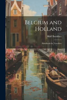 Belgium és Hollandia: Kézikönyv utazóknak - Belgium and Holland: Handbook for Travellers