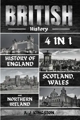 Brit történelem: Anglia, Skócia, Wales és Észak-Írország története 4 az 1-ben - British History: 4 In 1 History Of England, Scotland, Wales And Northern Ireland