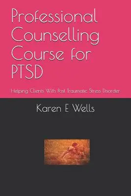 Professzionális tanácsadási tanfolyam PTSD esetén: Poszt-traumás stressz zavarral küzdő ügyfelek segítése - Professional Counselling Course for PTSD: Helping Clients With Post Traumatic Stress Disorder