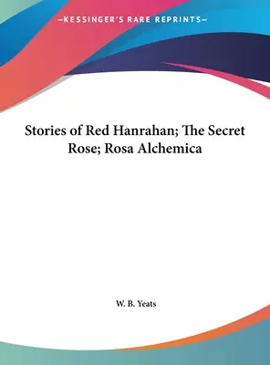 Red Hanrahan történetei; A titkos rózsa; Rosa Alchemica - Stories of Red Hanrahan; The Secret Rose; Rosa Alchemica