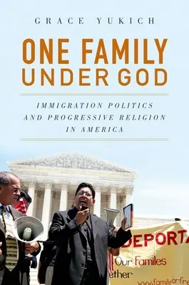 Egy család Isten alatt: Bevándorlási politika és progresszív vallás Amerikában - One Family Under God: Immigration Politics and Progressive Religion in America